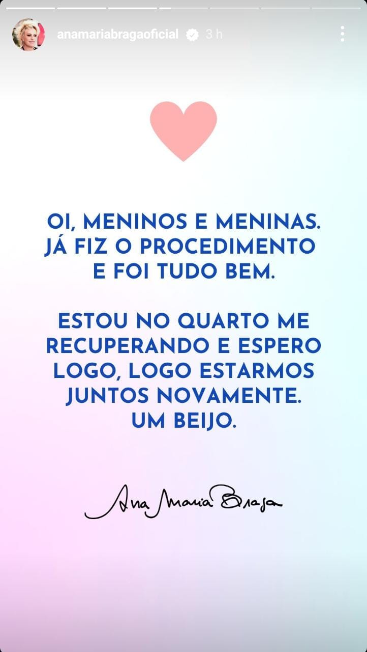 Descrição da imagem: "Oi, meninos e meninas. Já fiz o procedimento e foi tudo bem. Estou no quarto me recuperando e espero logo, logo estarmos juntos novamente. Um beijo. Ana Maria Braga"